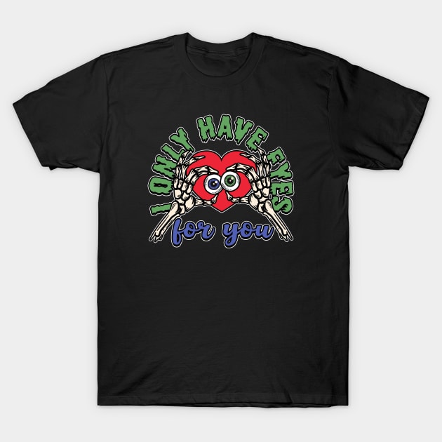 I only have eyes for you T-Shirt by NinthStreetShirts